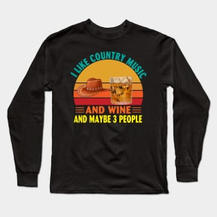 I Like Country Music and Wine and Maybe 3 People Long Sleeve T-Shirt